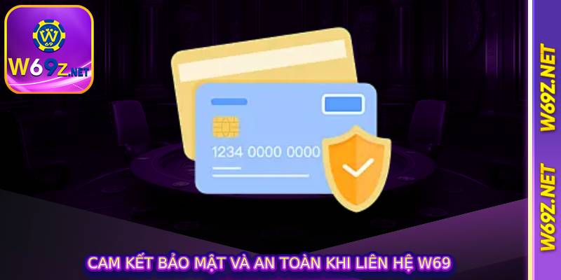 Cam kết bảo mật và an toàn khi liên hệ w69