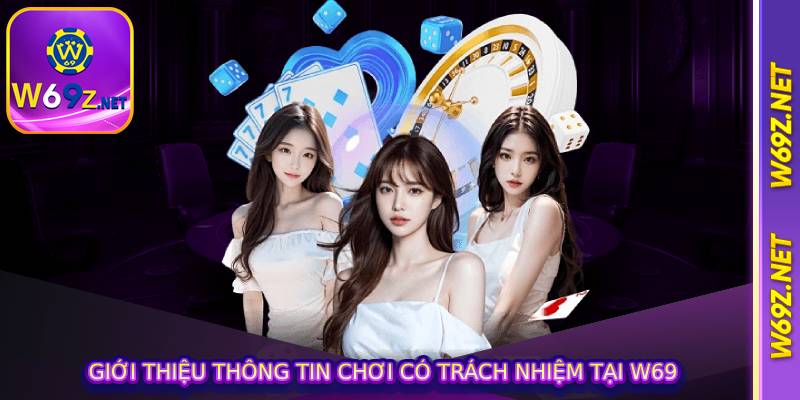 Giới thiệu thông tin chơi có trách nhiệm tại W69