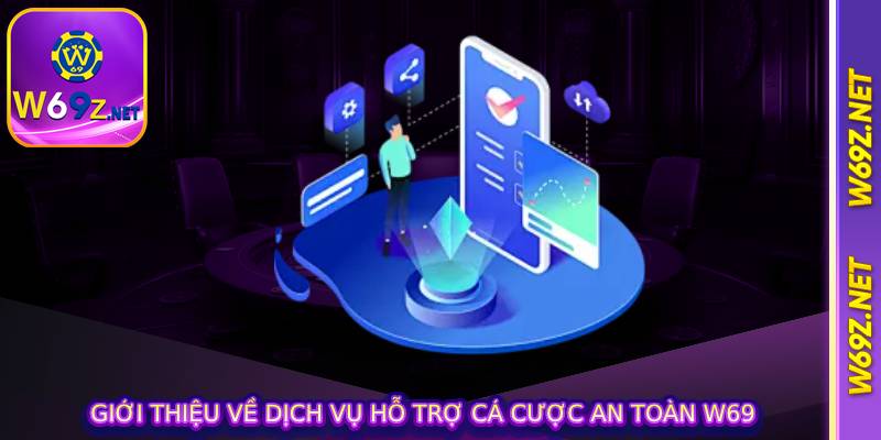 Giới Thiệu về Dịch Vụ Hỗ Trợ Cá Cược An Toàn W69