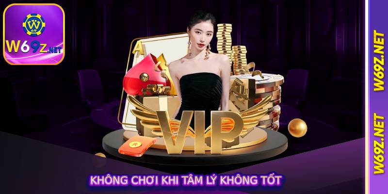 Không chơi khi tâm lý không tốt
