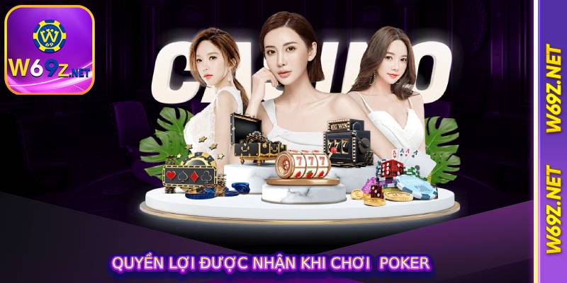 Quyền lợi được nhận khi chơi poker
