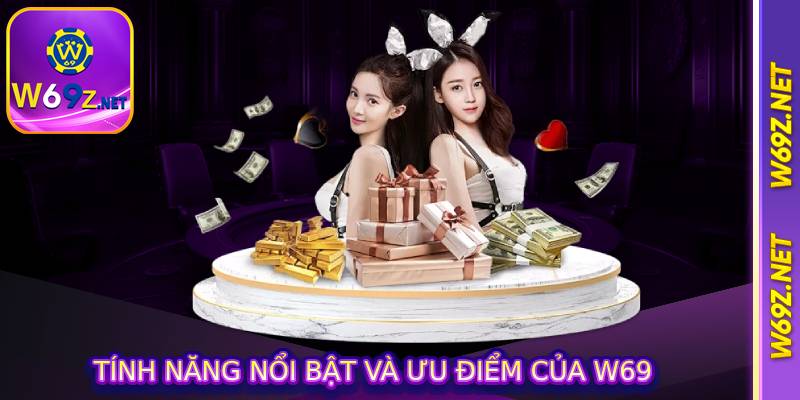 Tính năng nổi bật và ưu điểm của W69
